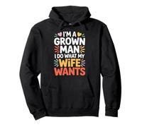 I'm A Grown Man I Do What My Wife Wants Husband Jokes - Pullover Hoodie