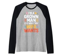 I'm A Grown Man I Do What My Wife Wants Husband Jokes - Raglan Baseball Tee