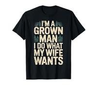 I'm A Grown Man I Do What My Wife Wants Husband Jokes - T-Shirt