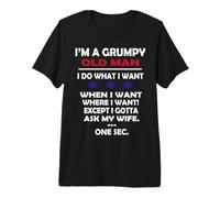 I'm a Grumpy Old man Except I Have to Ask My Wife a Second Premium T-Shirt