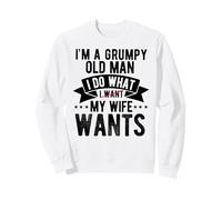 I'm a Grumpy Old Man I Do What My Wife Wants Grandpa Funny Sweatshirt