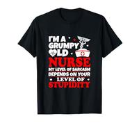 I'm A Grumpy Old Nurse My Level Of Sarcasm Depends On Your T-Shirt
