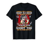 I'm A Grumpy Old Woman I'm Too Old To Fight Too Slow To Run T-Shirt