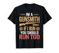 I'm A Gunsmith If I Run You Should Run Too for Gunsmiths T-Shirt
