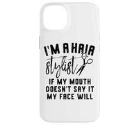 I'm a Hair Stylist If My Mouth Doesn't Say It My Face Will Case for iPhone 14 Plus
