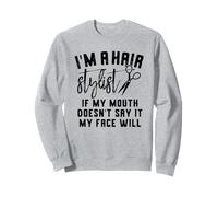 I'm a Hair Stylist If My Mouth Doesn't Say It My Face Will Sweatshirt