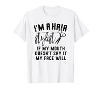 I'm a Hair Stylist If My Mouth Doesn't Say It My Face Will T-Shirt