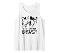 I'm a Hair Stylist If My Mouth Doesn't Say It My Face Will Tank Top