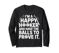 I'm A Happy Hooker and Have The Balls to Prove It - Long Sleeve T-Shirt