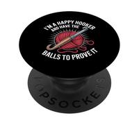 I'm A Happy Hooker And Have The Balls To Prove It - PopSockets Adhesive PopGrip