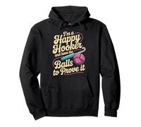 I'm A Happy Hooker And Have The Balls To Prove It - Pullover Hoodie