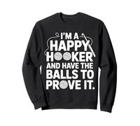 I'm A Happy Hooker And Have The Balls To Prove It - Sweatshirt