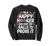 I'm A Happy Hooker And Have The Balls To Prove It - Sweatshirt