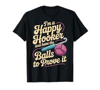 I'm A Happy Hooker and Have The Balls to Prove It - T-Shirt