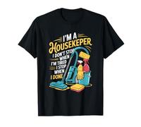 I'm A Housekeeper I Don't Stop When I'm Tired, Cleaner T-Shirt