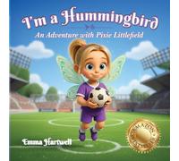 I'm a Hummingbird: An Adventure with Pixie Littlefield