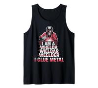 I'm A I Glue Metal Weld Metal Worker Welded Welds Welder Tank Top