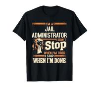 I'm A Jail Administrator I Don't Stop T-Shirt