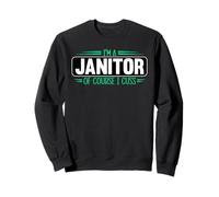 I'm A Janitor Of Course I Cuss Funny Custodian Appreciation Sweatshirt
