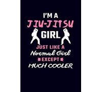 I'm A Jiu-Jitsu Girl Just Like A Normal Girl Except Much Cooler: Jiu Jitsu Journal Notebook