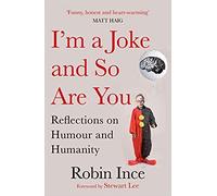 I'm a Joke and So Are You: Reflections on Humour and Humanity [By Robin Ince] -[Paperback] Best sold book in -Film History & Criticism