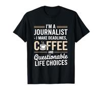 I'm A Journalist Deadlines Coffee Choices T-Shirt