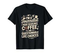 I'm A Journalist I Make Deadlines Coffee Life Choices T-Shirt