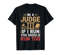 I'm A Judge If I Run You Should Run Too for Judges T-Shirt