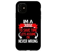 Im A Judge To Save Time, Let's Assume I'm Never Wrong Case for iPhone 11
