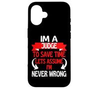 Im A Judge To Save Time, Let's Assume I'm Never Wrong Case for iPhone 16