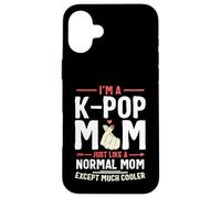 I'm a K-pop Mom Just Like a Normal Mom Kpop Mother's Day Case for iPhone 16 Plus