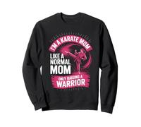 I'm A Karate Mom Like A Normal Mom Only Raising A Warrior Sweatshirt