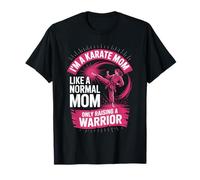 I'm A Karate Mom Like A Normal Mom Only Raising A Warrior T-Shirt