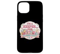 I'm A Keeper Of Fabric Scraps Funny Quilting Sewing Quilter Case for iPhone 15 Plus