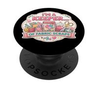 I'm A Keeper Of Fabric Scraps Funny Quilting Sewing Quilter PopSockets Adhesive PopGrip