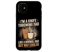 I'm A Knife Throwing Dad Like A Normal Dad But Way Cooler Case for iPhone 11