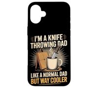 I'm A Knife Throwing Dad Like A Normal Dad But Way Cooler Case for iPhone 16 Plus