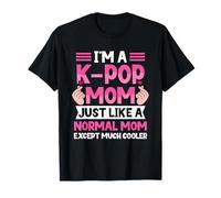 I'm a Kpop Mom Just Like a Normal Mom Except Much Cooler T-Shirt