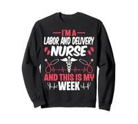 I'm a Labor and Delivery Nurse and This Is My Week L&D Nurse Sweatshirt