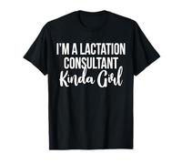 Im A Lactation Consultant IBCLC Kinda Girl T-Shirt