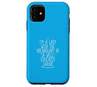 I'm A Lady With The Vocabulary Of A Well Educated Sailor Case for iPhone 11