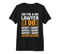 I'm A Lawyer I Do What I Want Just Don't Ask My Wife Premium T-Shirt