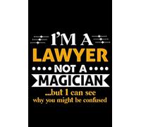 I'm a Lawyer not a Magician but I can see why you might be confused: Perfect Gift Idea For Lawyer Line Journal Notebook For Women And Men