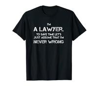 I'm a Lawyer Save Time I'm Never Wrong Funny attorney Gifts T-Shirt