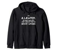 I'm a Lawyer Save Time I'm Never Wrong Funny attorney Gifts Zip Hoodie