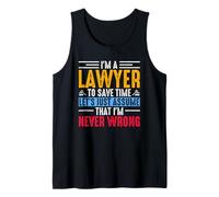 I'm A Lawyer to Save Time Just Assume That I'm Never Wrong Tank Top
