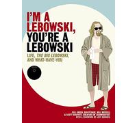 I'm a Lebowski, You're a Lebowski: Life, the Big Lebowski, and What Have You