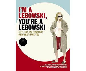 I'm a Lebowski, You're a Lebowski: Life, the Big Lebowski, and What Have You