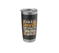I'm A Librarian Don't Make Me Shush You Library Quotes |- Stainless Steel Insulated Tumbler
