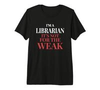 I'm A Librarian It's Not for The Weak - Librarian Premium T-Shirt